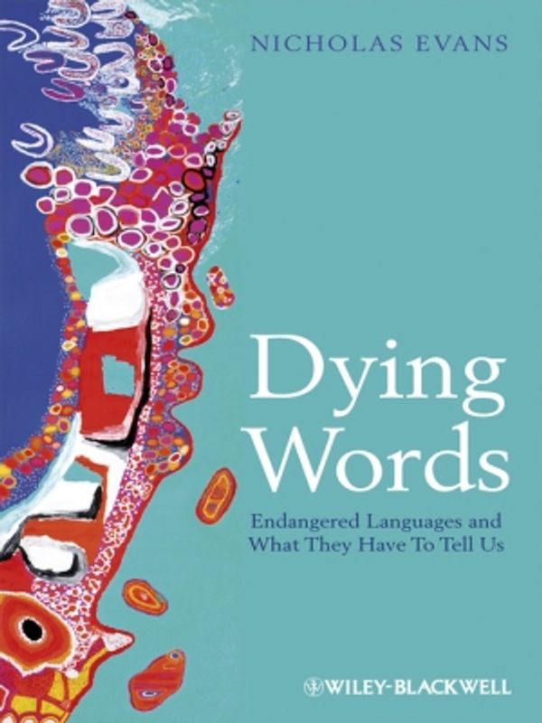 Cover Art for 9781444359619, Dying Words: Endangered Languages and What They Have to Tell Us by Nicholas Evans