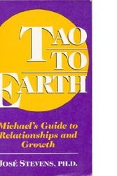 Cover Art for 9780942663020, Tao to Earth: Michael's Guide to Relationships and Growth (A Michael Speaks Book) by Jose Stevens