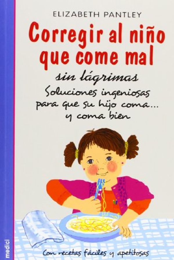 Cover Art for 9788497990950, Corregir Al Niño Que Come Mal - Sin Lagrimas by Elizabeth Pantley