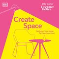 Cover Art for B08S7JQKJH, Create Space: Declutter Your Home to Clear Your Mind by Dilly Carter