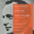 Cover Art for 9781925106176, Eichmann Before Jerusalem: The Unexamined Life of a Mass Murderer by Bettina Stangneth, Ruth Martin