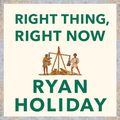 Cover Art for B0CM3Z6T8M, Right Thing, Right Now: Justice in an Unjust World by Ryan Holiday