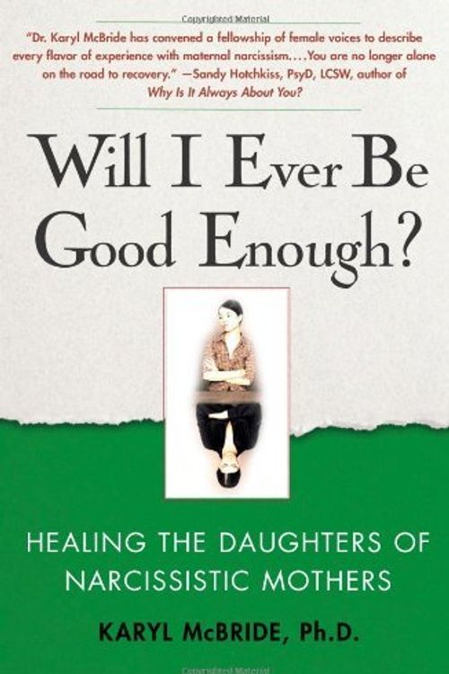 Cover Art for B003E236WK, Will I Ever Be Good Enough?: Healing the Daughters of Narcissistic Mothers by Dr. Karyl McBride Ph.D.(2009-09-08) by Dr. Karyl McBride, Ph.D.