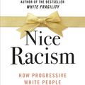 Cover Art for 9780241538791, Nice Racism: How Progressive White People Perpetuate Racial Harm by Robin DiAngelo