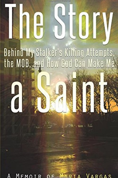 Cover Art for 9781633066168, The Story Behind My Stalker's Killing Attempts, the Mob, and How God Can Make Me a Saint by Maria Vargas