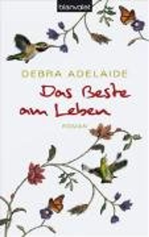 Cover Art for 9783764503215, Das Beste am Leben: Roman by Debra Adelaide
