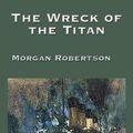 Cover Art for 9781515422365, The Wreck of the Titan by Morgan Robertson