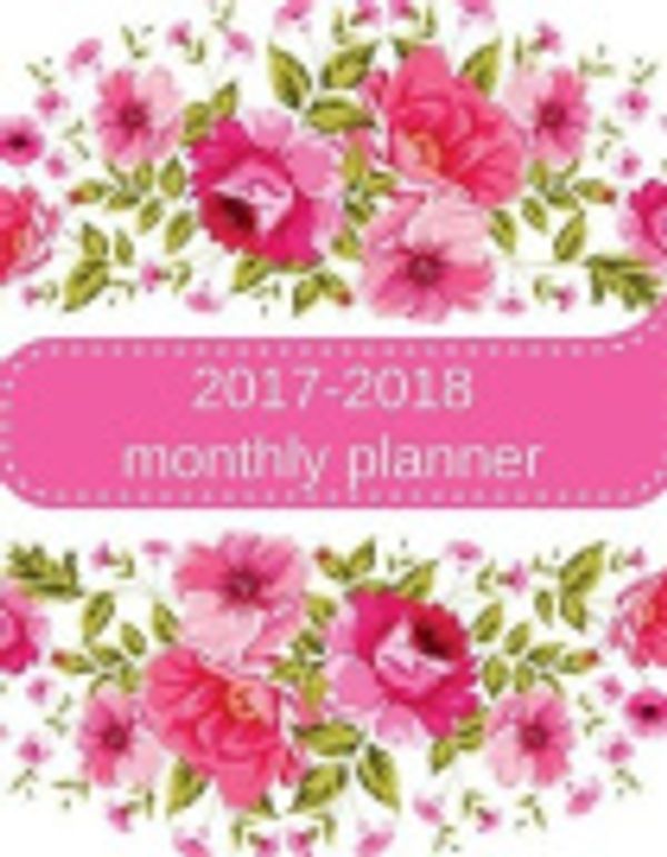 Cover Art for 9781976061301, 2017-2018 Monthly PlannerPink Floral Design Monthly Planner, 17 Month Pl... by Windy Journals