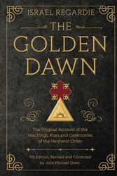 Cover Art for 9780738743998, The Golden Dawn: The Original Account of the Teachings, Rites, and Ceremonies of the Hermetic Order by Israel Regardie, John Michael Greer