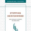 Cover Art for B081GGJXFQ, Stepping Heavenward (Enduring Voices) by Elizabeth Prentiss