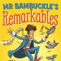 Cover Art for 9780143785859, Mr Bambuckle's Remarkables by Tim Harris
