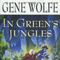 Cover Art for 9780312873158, In Green's Jungles: The Second Volume of 'The Book of the Short Sun' by Gene Wolfe