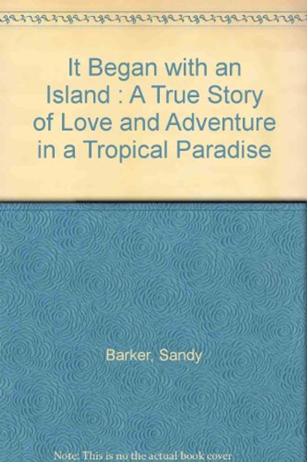 Cover Art for 9780963594372, It Began with an Island : A True Story of Love and Adventure in a Tropical Paradise by Sandy Barker