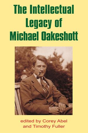 Cover Art for 9781845406004, The Intellectual Legacy of Michael Oakeshott by Timothy Fuller