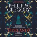 Cover Art for 9781471180637, Tidelands (The Fairmile Series Book 1) by Philippa Gregory, Louise Brealey