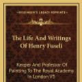 Cover Art for 9781163406359, The Life and Writings of Henry Fuseli by John Knowles