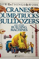 Cover Art for 9781856978668, Cranes Dump Trucks Bulldozers and Other Building Machines (How Things Work) by Terry J. Jennings