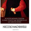 Cover Art for 9781502349941, The Niccolo Machiavelli Collection: The Prince, The Art of War, Discourses on Livy, and Florentine Histories by Niccolo Machiavelli