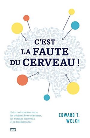 Cover Art for 9782890822771, C'Est La Faute Du Cerveau ! (Blame It on the Brain?): Faire La Distinction Entre Les D by Edward T. Welch