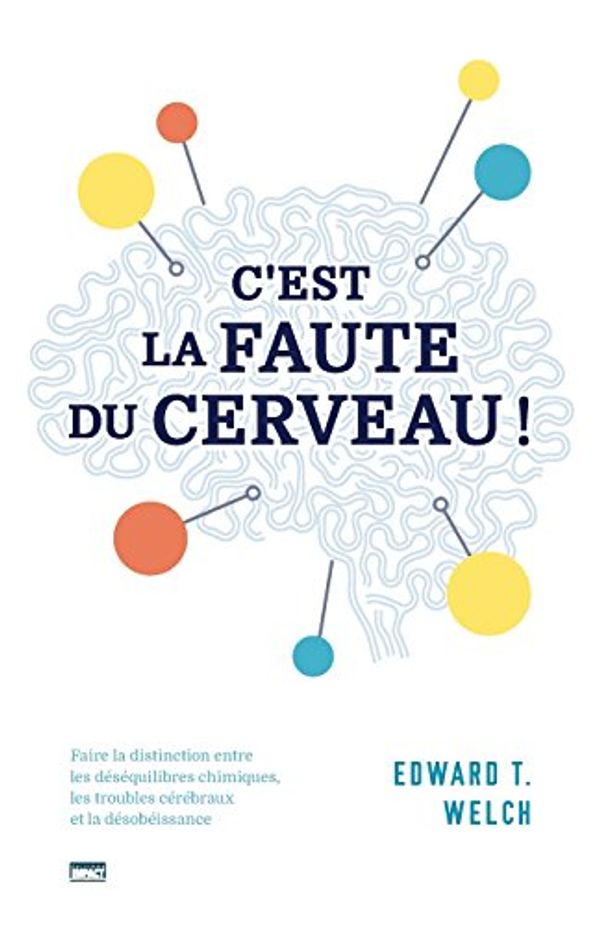 Cover Art for 9782890822771, C'Est La Faute Du Cerveau ! (Blame It on the Brain?): Faire La Distinction Entre Les D by Edward T. Welch