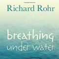 Cover Art for 9780281075126, Breathing Under Water: Spirituality and the Twelve Steps by Richard Rohr