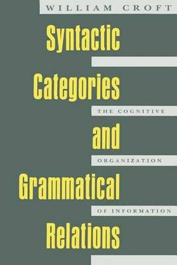Cover Art for 9780226120904, Syntactic Categories and Grammatical Relations: The Cognitive Organization of Information by William Croft