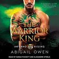 Cover Art for B0BX5JCTF1, The Warrior King (Inferno Rising Series, Book 3) by Abigail Owen