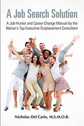 Cover Art for 9781257005697, A Job Search Solution A Job-Hunter and Career-Change Manual by the Nation's Top Executive Outplacement Consultant. by M.S.M.O.B. Nicholas Del Carlo