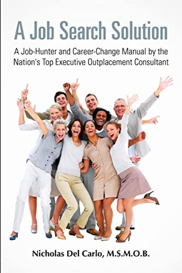 Cover Art for 9781257005697, A Job Search Solution A Job-Hunter and Career-Change Manual by the Nation's Top Executive Outplacement Consultant. by M.S.M.O.B. Nicholas Del Carlo