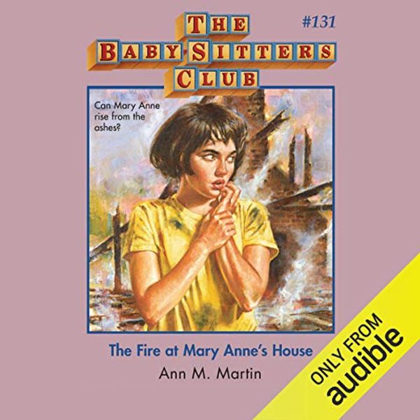 Cover Art for B07RHQCC73, The Fire at Mary Anne's House: The Baby-Sitters Club, Book 131 by Ann M. Martin