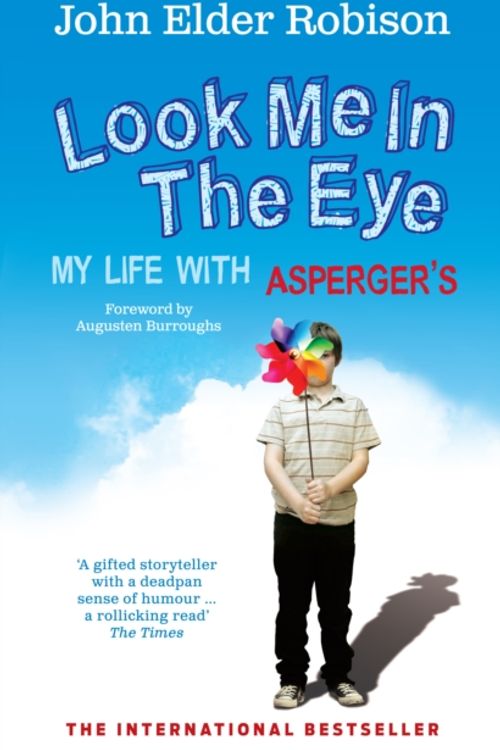 Cover Art for 9780091926335, Look Me in the Eye: My Life with Asperger's by John Elder Robison