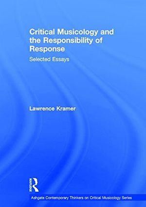 Cover Art for 9780754626640, Critical Musicology and the Responsibility of Response: Selected Essays (Ashgate Contemporary Thinkers on Critical Musicology) (Ashgate Contemporary Thinkers on Critical Musicology) by Lawrence Kramer