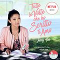 Cover Art for B0B9GC1NTH, Tutte le volte che ho scritto ti amo [To All the Boys I've Loved Before ] by Jenny Han, Annalisa Biasci - translator