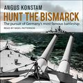 Cover Art for 9781977319326, Hunt the Bismarck: The Pursuit of Germany's Most Famous Battleship by Angus Konstam