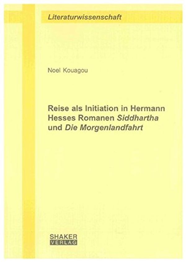 Cover Art for 9783832297763, Reise als Initiation in Hermann Hesses Romanen Siddhartha und Die Morgenlandfahrt by Kouagou, Noel