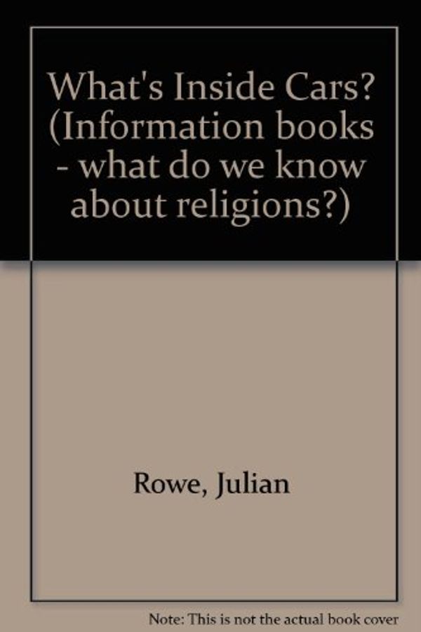 Cover Art for 9780750015172, What's Inside Cars? (Information books - what do we know about religions?) by Julian Rowe
