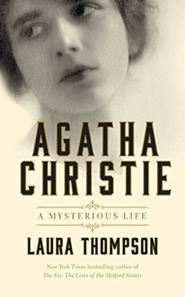Cover Art for 9781543666236, Agatha Christie: A Mysterious Life by Laura Thompson