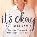 Cover Art for 9780801094668, It's Okay Not to Be Okay: Moving Forward One Day at a Time by Sheila Walsh