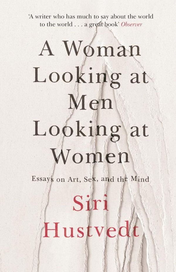 Cover Art for 9781473638921, A Woman Looking at Men Looking at Women: Essays on Art, Sex, and the Mind by Siri Hustvedt