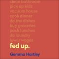 Cover Art for 9781473687479, Fed Up: Navigating and redefining emotional labour for good by Gemma Hartley
