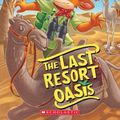 Cover Art for 9781338687170, The Last Resort Oasis by Geronimo Stilton