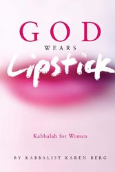 Cover Art for 9781571892430, God Wears Lipstick: Kabbalah for Women by Karen Berg