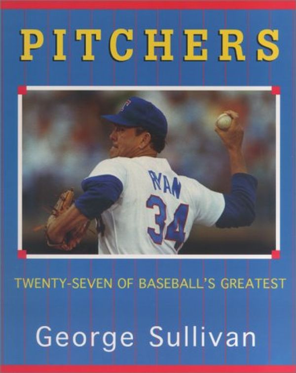 Cover Art for 9780689824548, Pitchers: Twenty-Seven Of Baseball's Greatest by George Sullivan