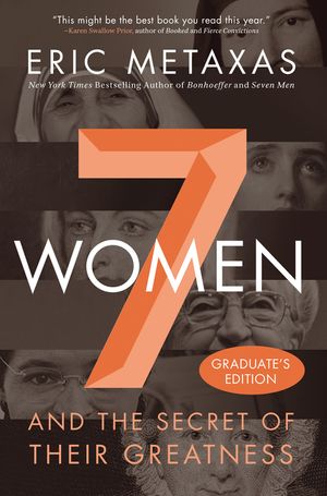 Cover Art for 9780718087876, Seven WomenAnd the Secret of Their Greatness by Eric Metaxas