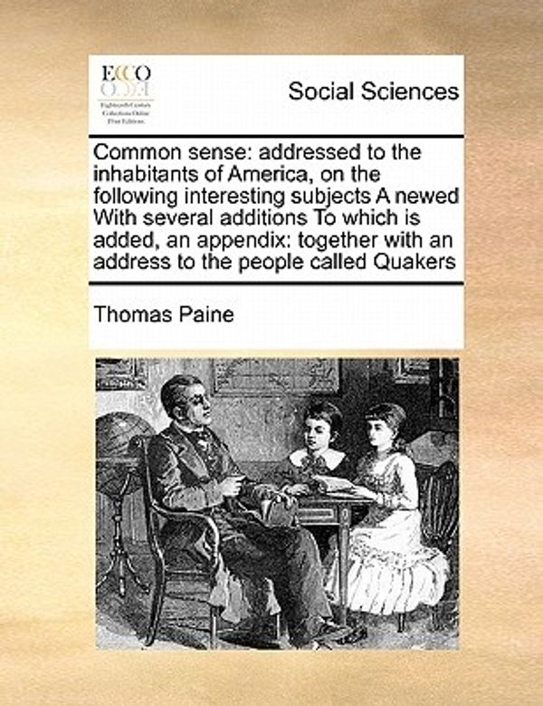 Cover Art for 9781171433842, Common Sense: Addressed to the Inhabitants of America, on the Following Interesting Subjects a Newed with Several Additions to Which by Thomas Paine