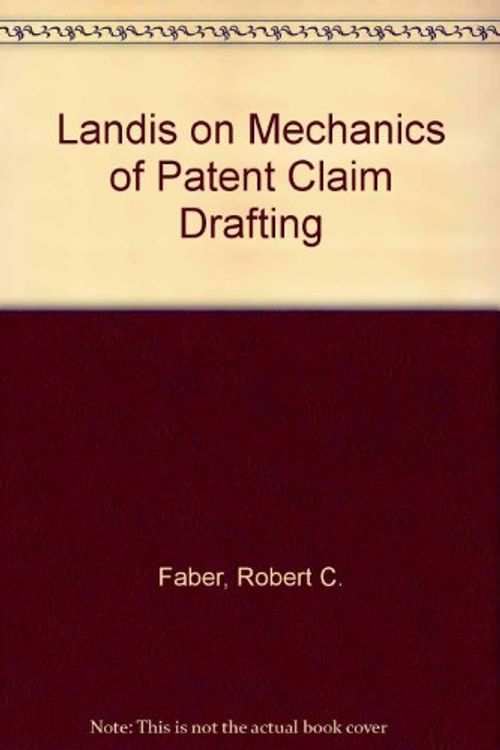 Cover Art for 9780872240070, Landis on Mechanics of Patent Claim Drafting by Robert C. Faber, John L. Landis, Practising Law Institute