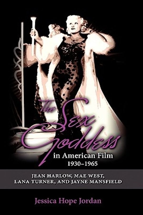 Cover Art for 9781604976632, The Sex Goddess in American Film, 1930-1965 by Jessica Hope Jordan