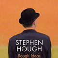 Cover Art for B07QH3GT5K, Rough Ideas: Reflections on Music and More by Stephen Hough