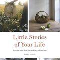 Cover Art for 9781787137110, Little Stories of Your Life: Find Your Voice, Share Your World and Tell Your Story by Laura Pashby