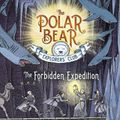 Cover Art for 9781534406490, The Forbidden Expedition (Polar Bear Explorers' Club) by Alex Bell